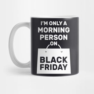 Im Only a Morning Person on Black Friday Mug